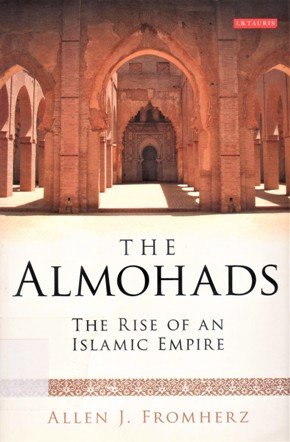 THE ALMOHADS THE RISE OF AN ISLAMIC EMPIRE