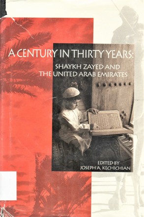 ACENTURY IN THIRTY YEARS: SHAYKH ZAYED AND THE UNITED ARAB EMIRATES