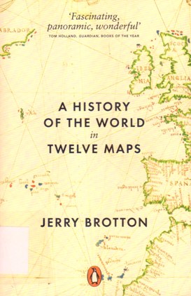 A HISTORY OF THE WORLD IN TWELVE MAPS