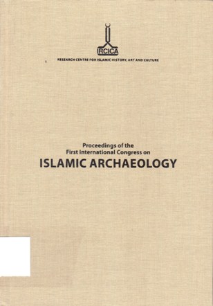 Proceedings of the first international congress on ISLAMIC ARCHAEOLOGY