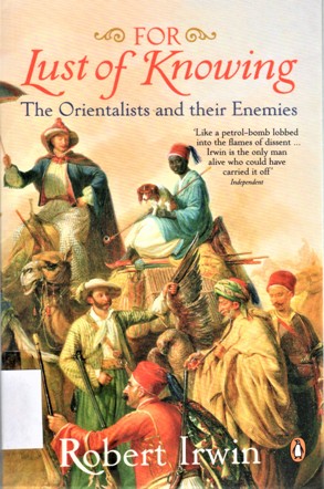 FOR LUST OF KNOWING THE ORIENTALISTS AND THEIR ENIMIES