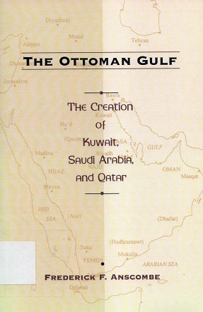 THE OTTOMAN GULF THE CREATION OF KUWAIT ,SAUDI ARABIA , AND QATAR